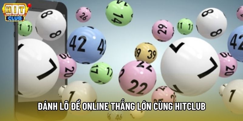 Đánh lô đề online thắng lớn cùng Hitclub Đánh lô đề online thắng lớn cùng Hitclub