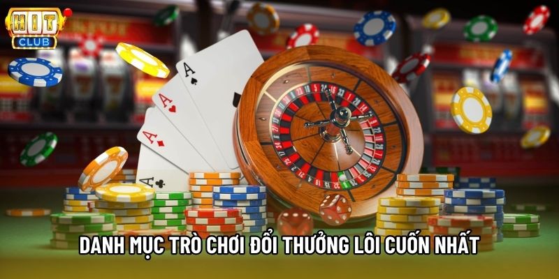 Danh mục trò chơi đổi thưởng lôi cuốn nhất Danh mục trò chơi đổi thưởng lôi cuốn nhất
