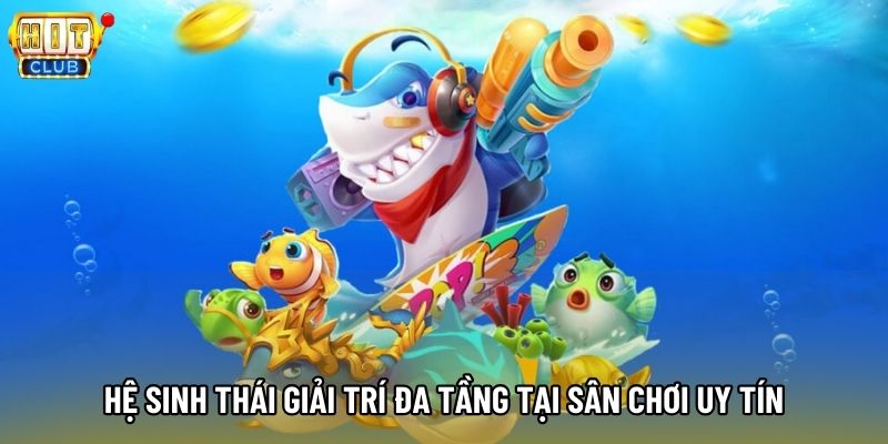 Hệ sinh thái giải trí đa tầng tại sân chơi uy tín Hệ sinh thái giải trí đa tầng tại sân chơi uy tín