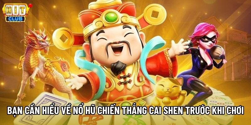 Bạn cần hiểu về nổ hũ Chiến thắng Cai Shen trước khi chơi Bạn cần hiểu về nổ hũ Chiến thắng Cai Shen trước khi chơi
